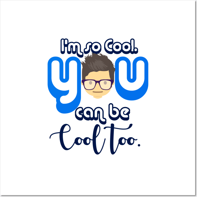 I Am so Cool. You Can Be Cool Too T-Shirt Wall Art by FHENAKU